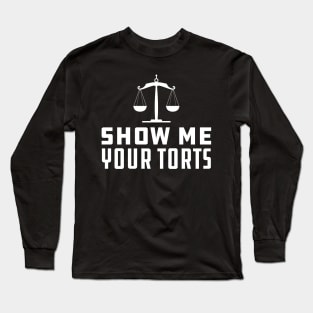 Lawyer - Show Me Your Torts Long Sleeve T-Shirt